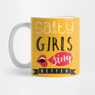 Salty girls sing better Mug